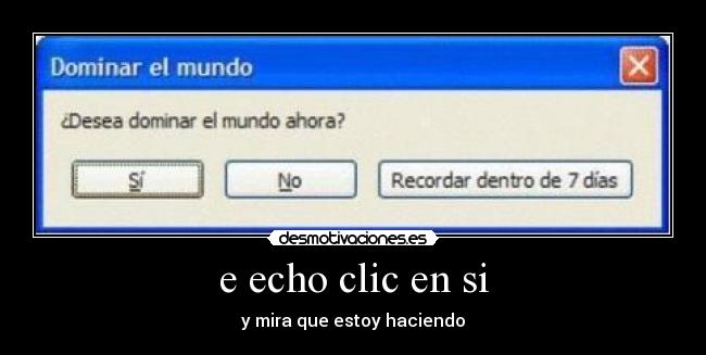 e echo clic en si - y mira que estoy haciendo