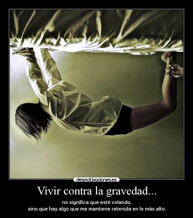 carteles vivir contra gravedad no significa este volando hay algo mantiene retenida mas alto desmotivaciones