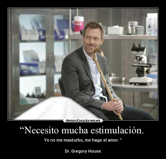 “Necesito mucha estimulación. -