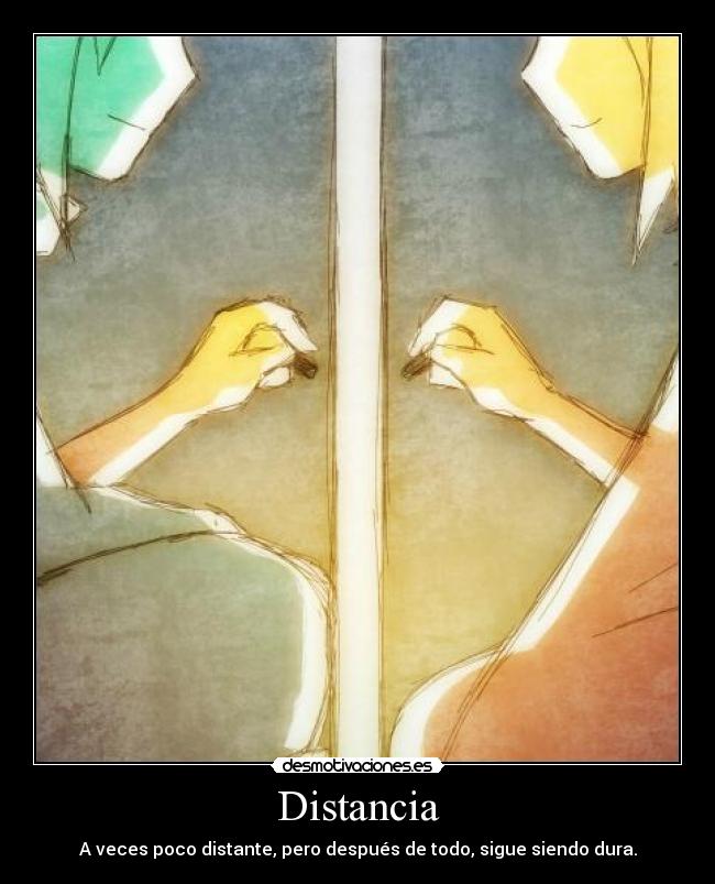 Distancia - A veces poco distante, pero después de todo, sigue siendo dura.