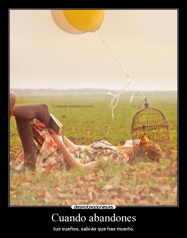 Cuando abandones - tus sueños, sabrás que has muerto.