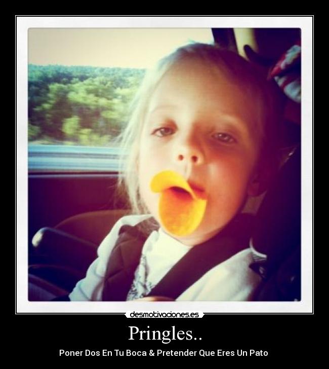 Pringles.. - Poner Dos En Tu Boca & Pretender Que Eres Un Pato 