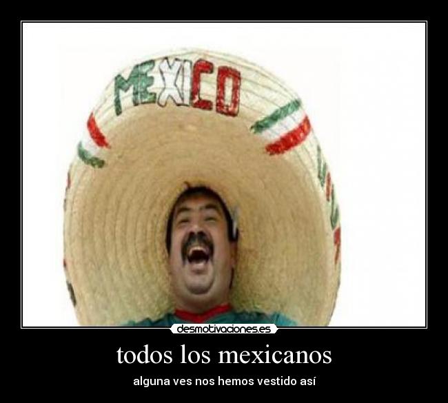todos los mexicanos - alguna ves nos hemos vestido así