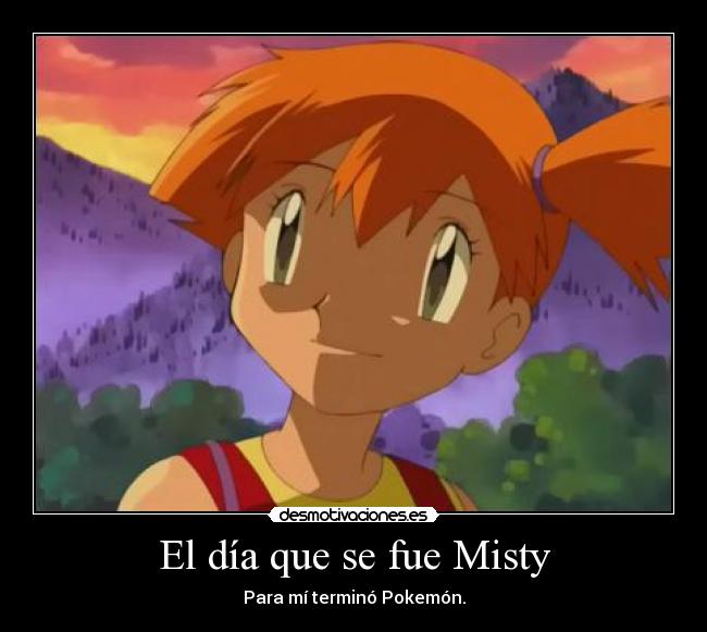 El día que se fue Misty - Para mí terminó Pokemón.