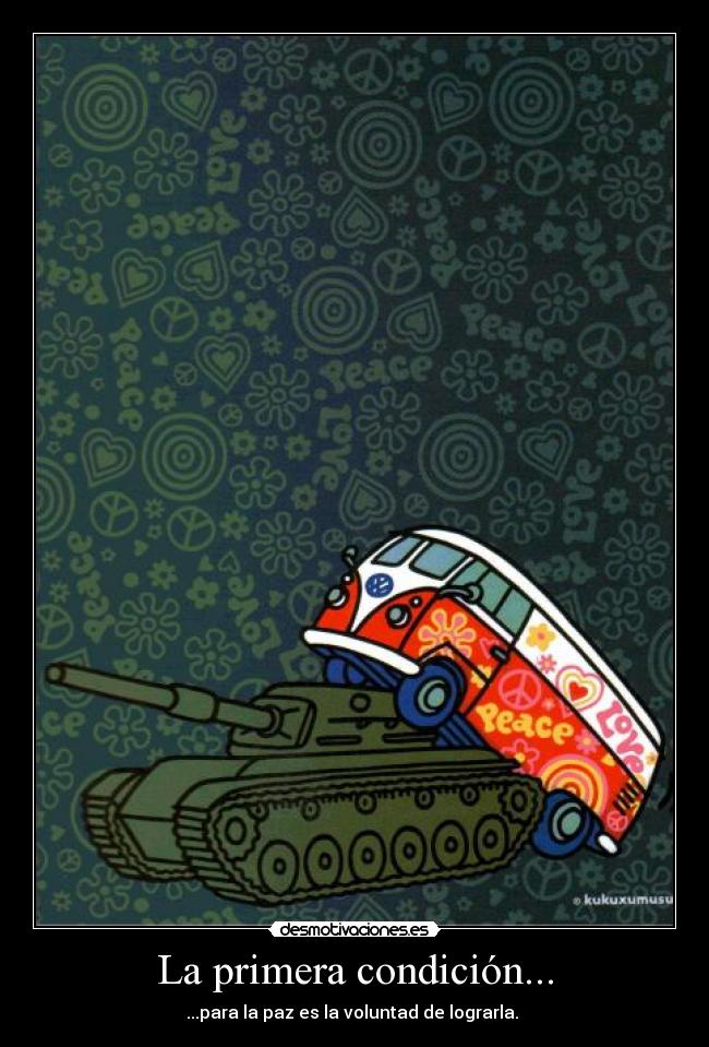 La primera condición... - ...para la paz es la voluntad de lograrla. 