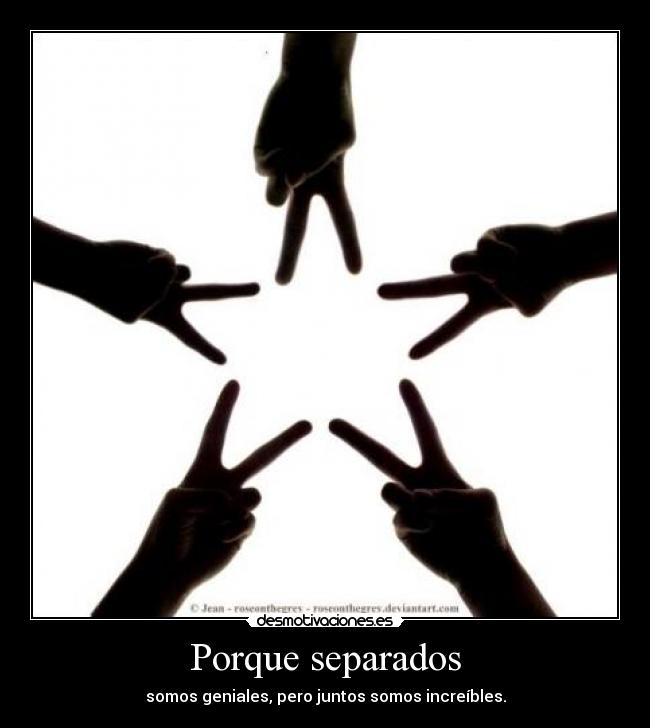 Porque separados - somos geniales, pero juntos somos increíbles.