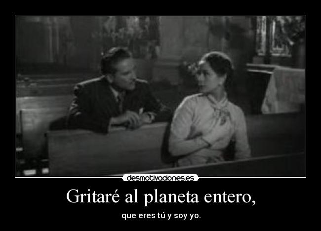 Gritaré al planeta entero, - 