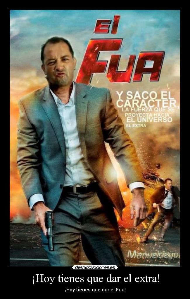 ¡Hoy tienes que dar el extra! - ¡Hoy tienes que dar el Fua!