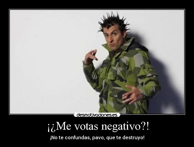 ¡¿Me votas negativo?! - 