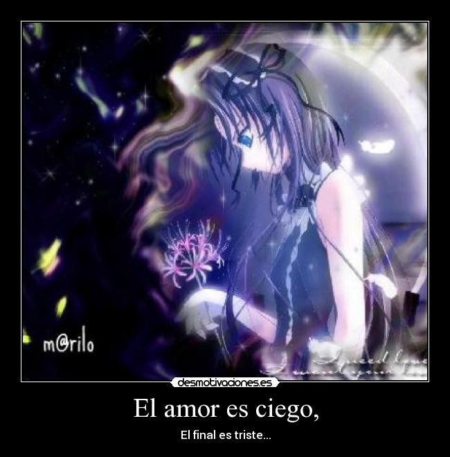 El amor es ciego, - El final es triste...