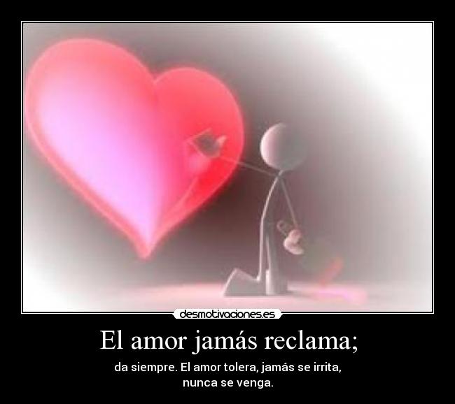 El amor jamás reclama; -