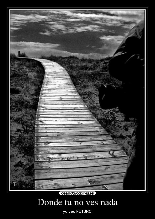 Donde tu no ves nada -