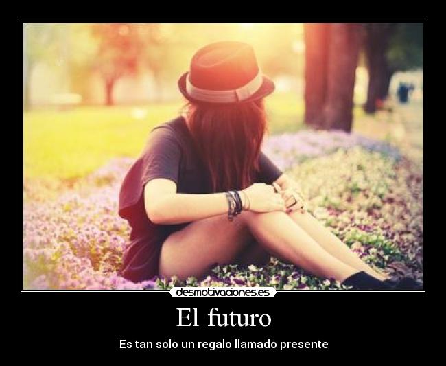 El futuro - Es tan solo un regalo llamado presente