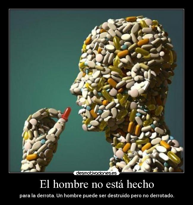 El hombre no está hecho - para la derrota. Un hombre puede ser destruido pero no derrotado.