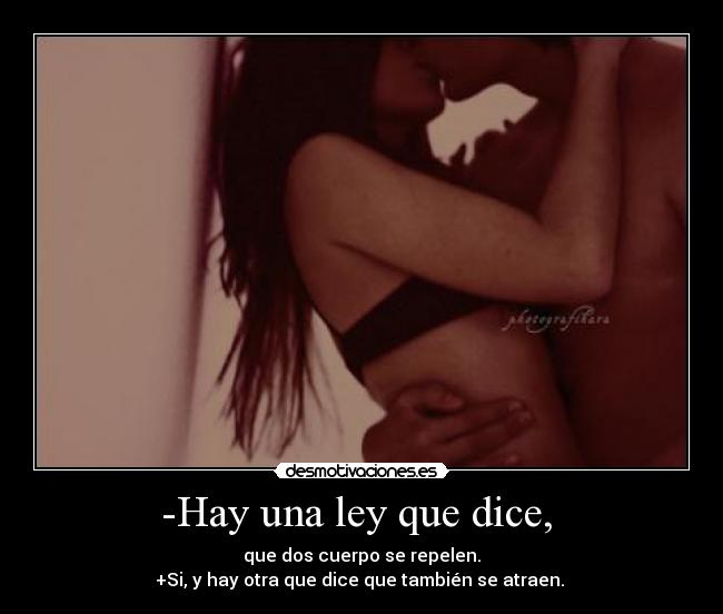 -Hay una ley que dice, -