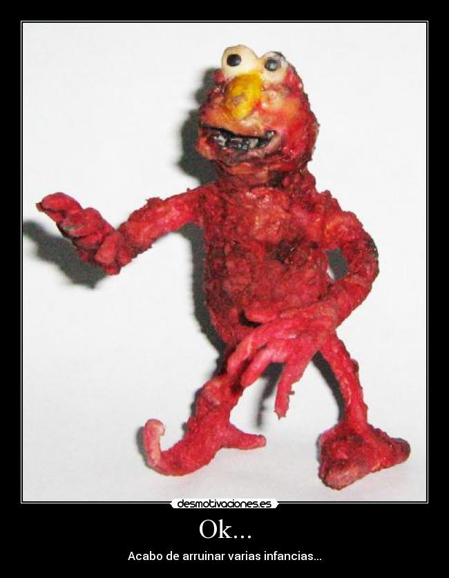 Ok... - Acabo de arruinar varias infancias...