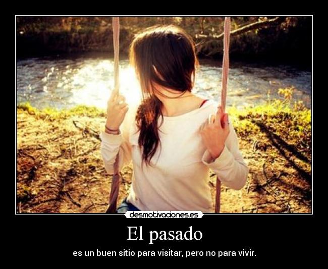 El pasado - es un buen sitio para visitar, pero no para vivir.