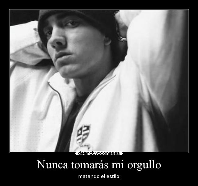 Nunca tomarás mi orgullo - matando el estilo.
