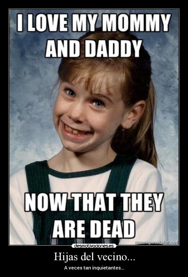 Hijas del vecino... - A veces tan inquietantes...