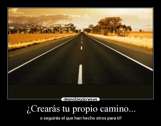 ¿Crearás tu propio camino... - 