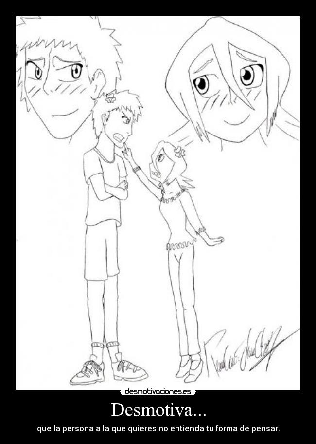 Desmotiva... - que la persona a la que quieres no entienda tu forma de pensar.