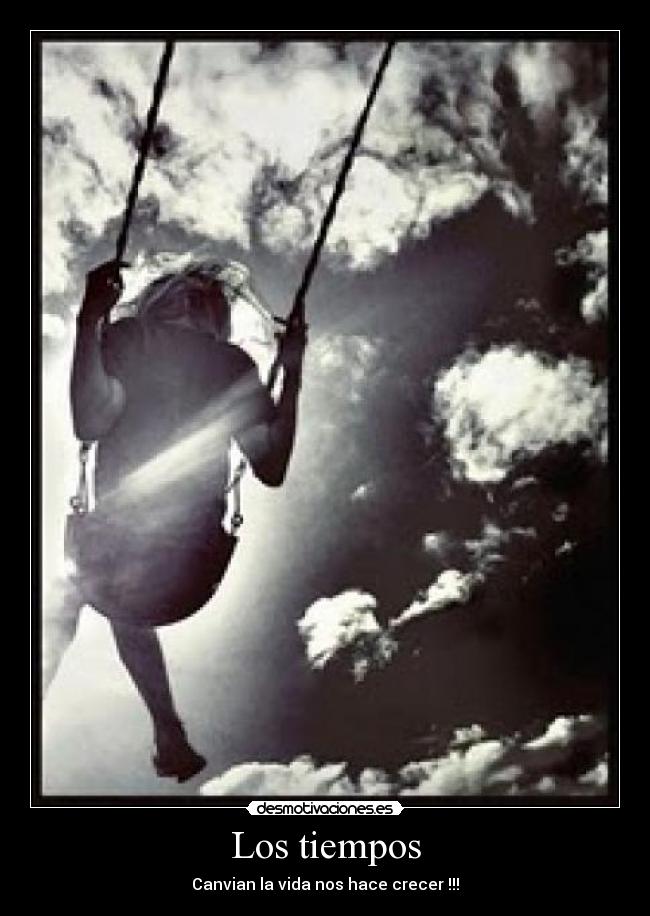 Los tiempos - Canvian la vida nos hace crecer !!!