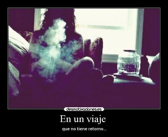 En un viaje  - que no tiene retorno...