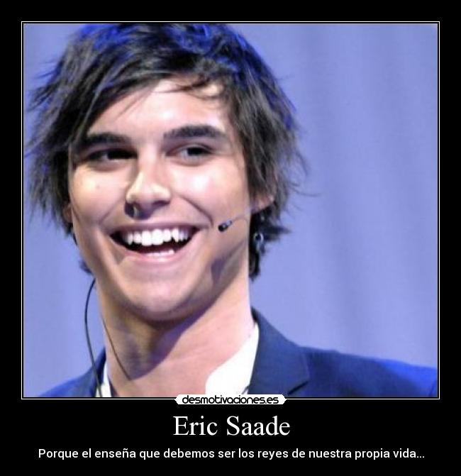 Eric Saade - Porque el enseña que debemos ser los reyes de nuestra propia vida...