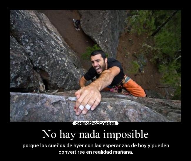 No hay nada imposible - porque los sueños de ayer son las esperanzas de hoy y pueden
convertirse en realidad mañana.