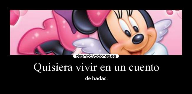 Quisiera vivir en un cuento - de hadas.