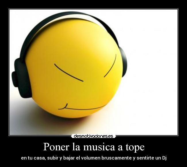 Poner la musica a tope -