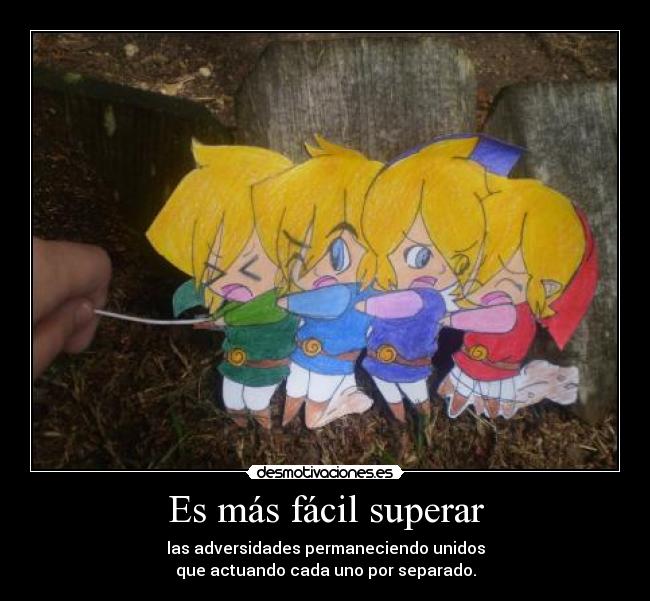 Es más fácil superar - las adversidades permaneciendo unidos
que actuando cada uno por separado.