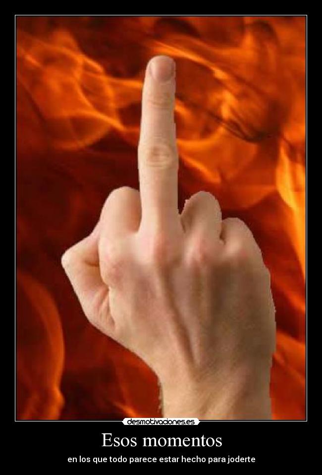 carteles esos momentos los que todo parece estar hecho para joderte paolobs1 desmotivaciones