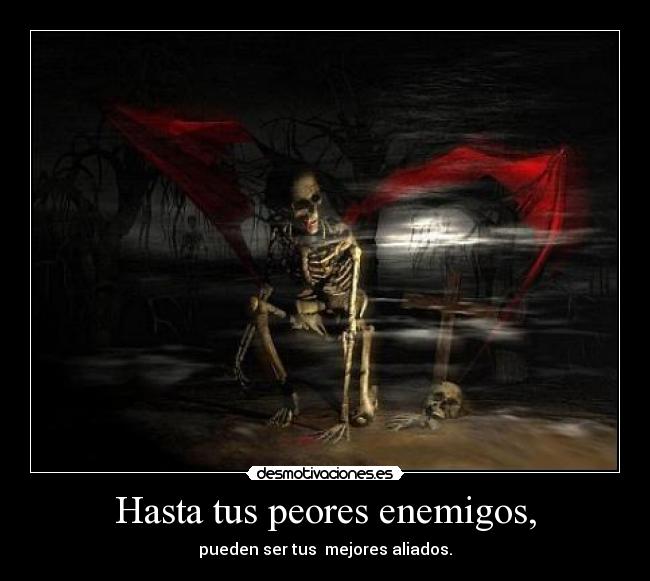 Hasta tus peores enemigos, - 