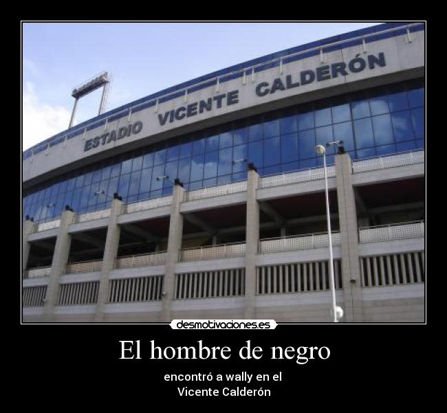 El hombre de negro - encontró a wally en el
Vicente Calderón