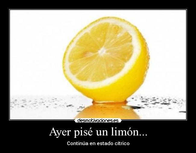 Ayer pisé un limón... - Continúa en estado cítrico