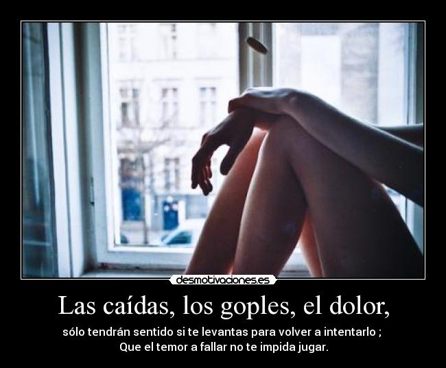 Las caídas, los goples, el dolor, - 