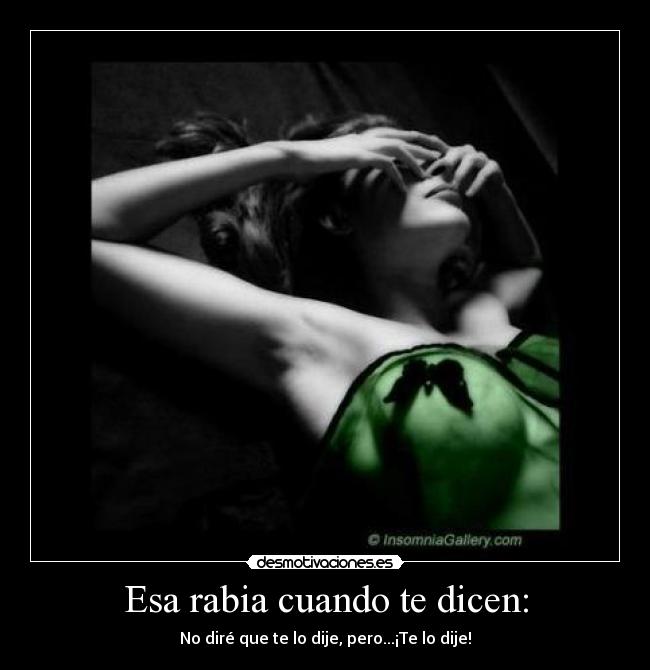 Esa rabia cuando te dicen: - No diré que te lo dije, pero...¡Te lo dije!