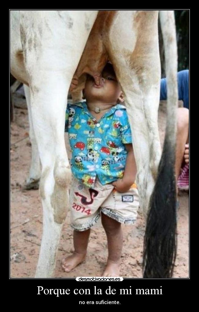 Porque con la de mi mami - no era suficiente.