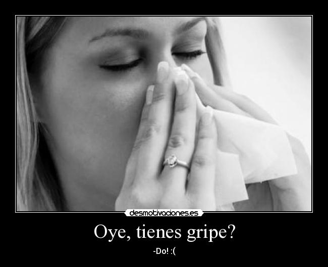 Oye, tienes gripe? - 