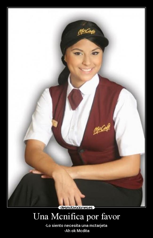 Una Mcnifica por favor -