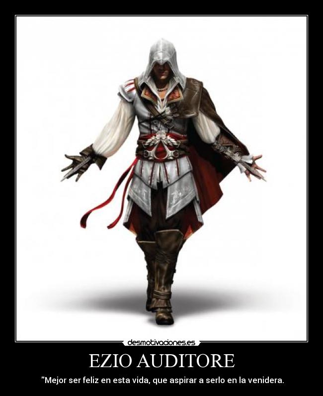 EZIO AUDITORE - Mejor ser feliz en esta vida, que aspirar a serlo en la venidera.