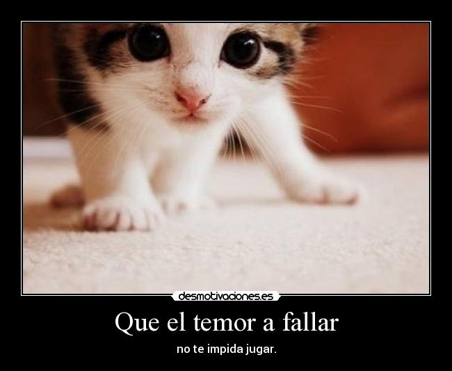 Que el temor a fallar - no te impida jugar.