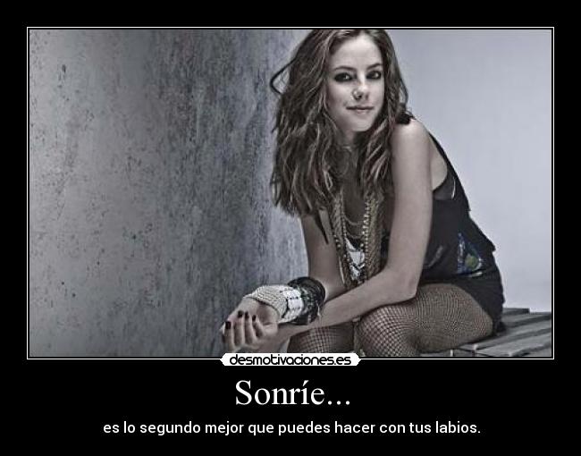 Sonríe... - es lo segundo mejor que puedes hacer con tus labios.