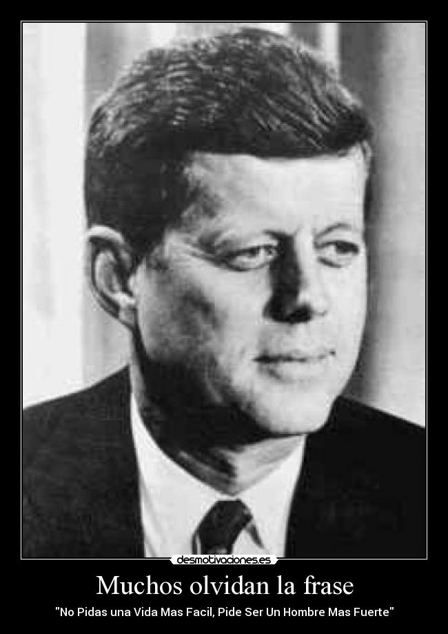 Muchos olvidan la frase - No Pidas una Vida Mas Facil, Pide Ser Un Hombre Mas Fuerte