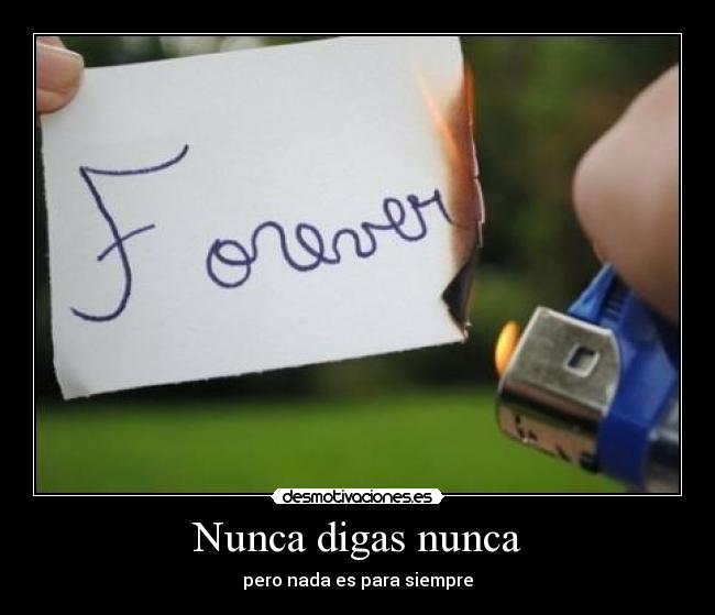 Nunca digas nunca - pero nada es para siempre