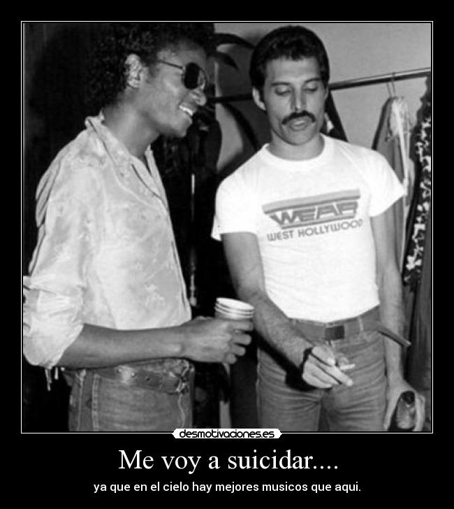 Me voy a suicidar.... - ya que en el cielo hay mejores musicos que aqui.