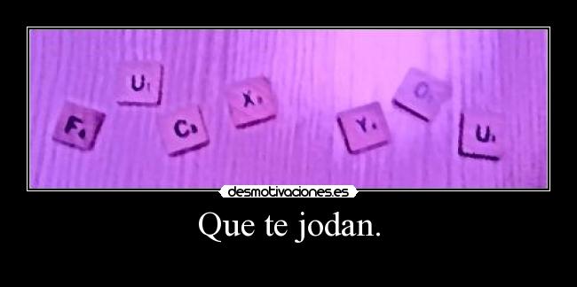 Que te jodan. - 