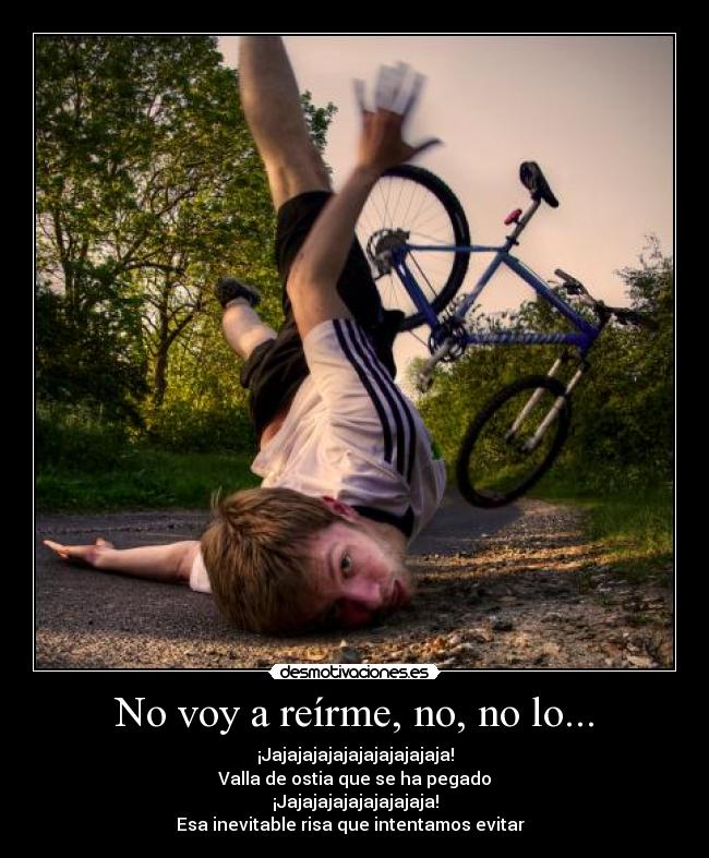 No voy a reírme, no, no lo... - 