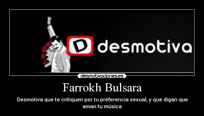 Farrokh Bulsara - Desmotiva que te critiquen por tu preferencia sexual, y que digan que aman tu música